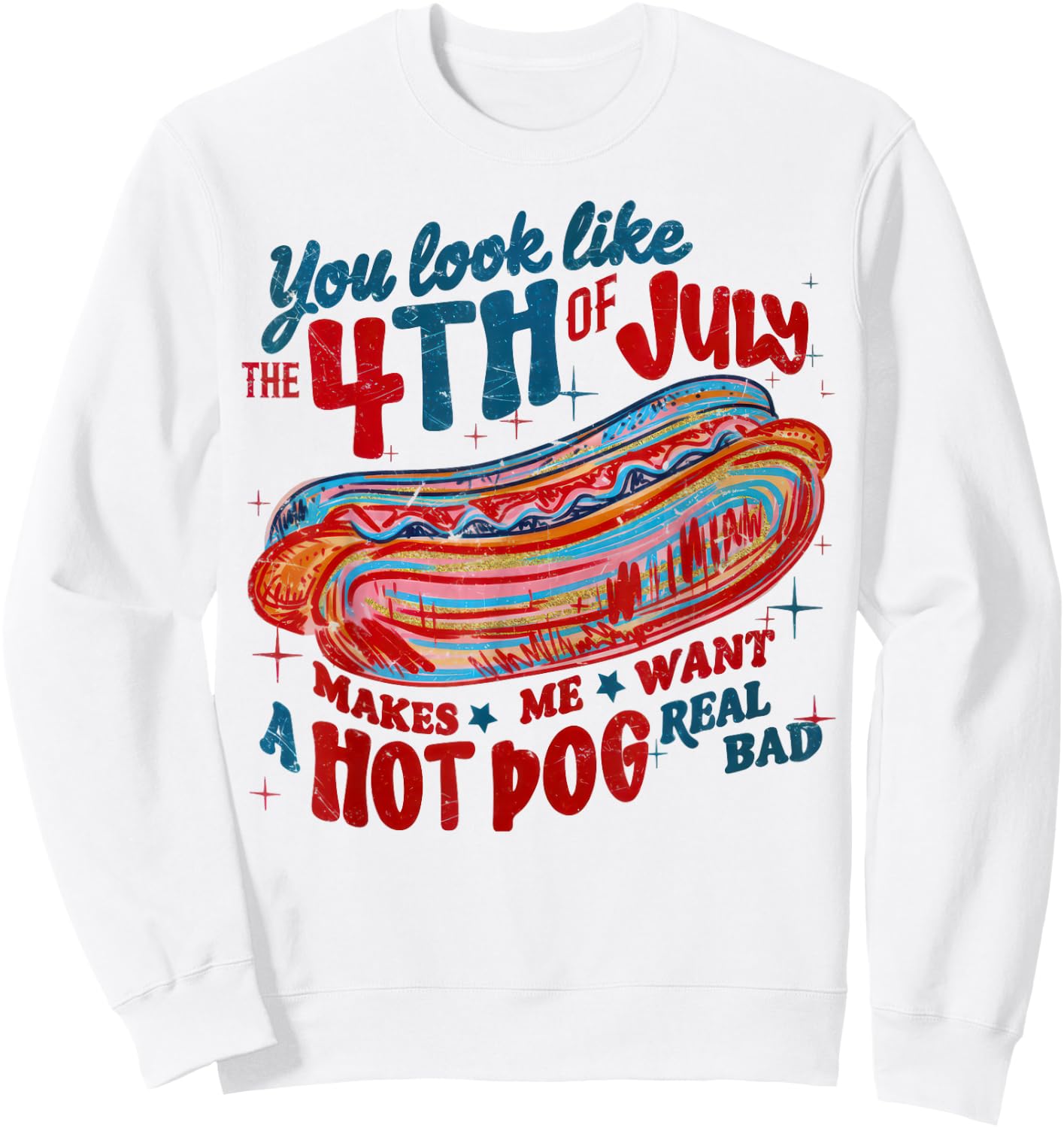 You Look Like the 4th of July Patriotic America Men Women Sweatshirt - Sweatshirt | White