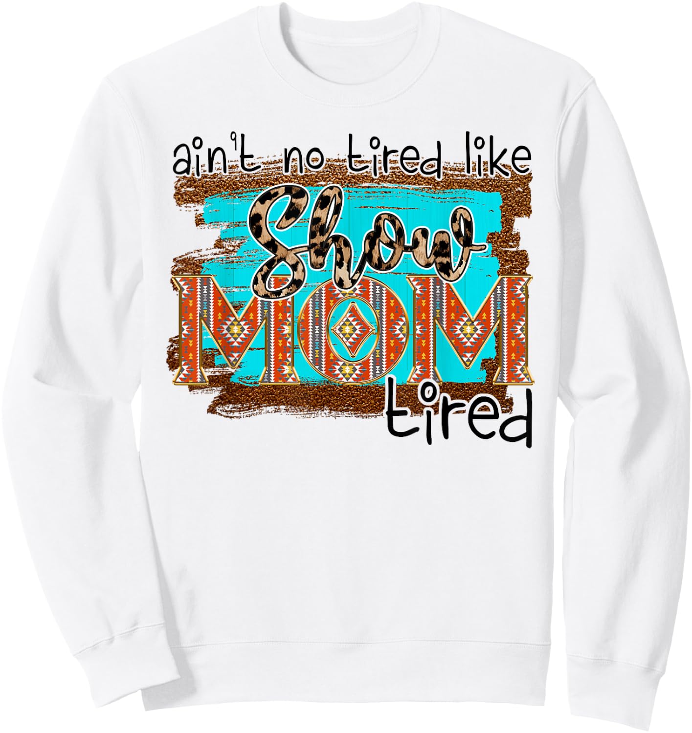 Funny Horse Show Mom Aint No Tired Like Show Mom Tired Women Sweatshirt - Sweatshirt | White