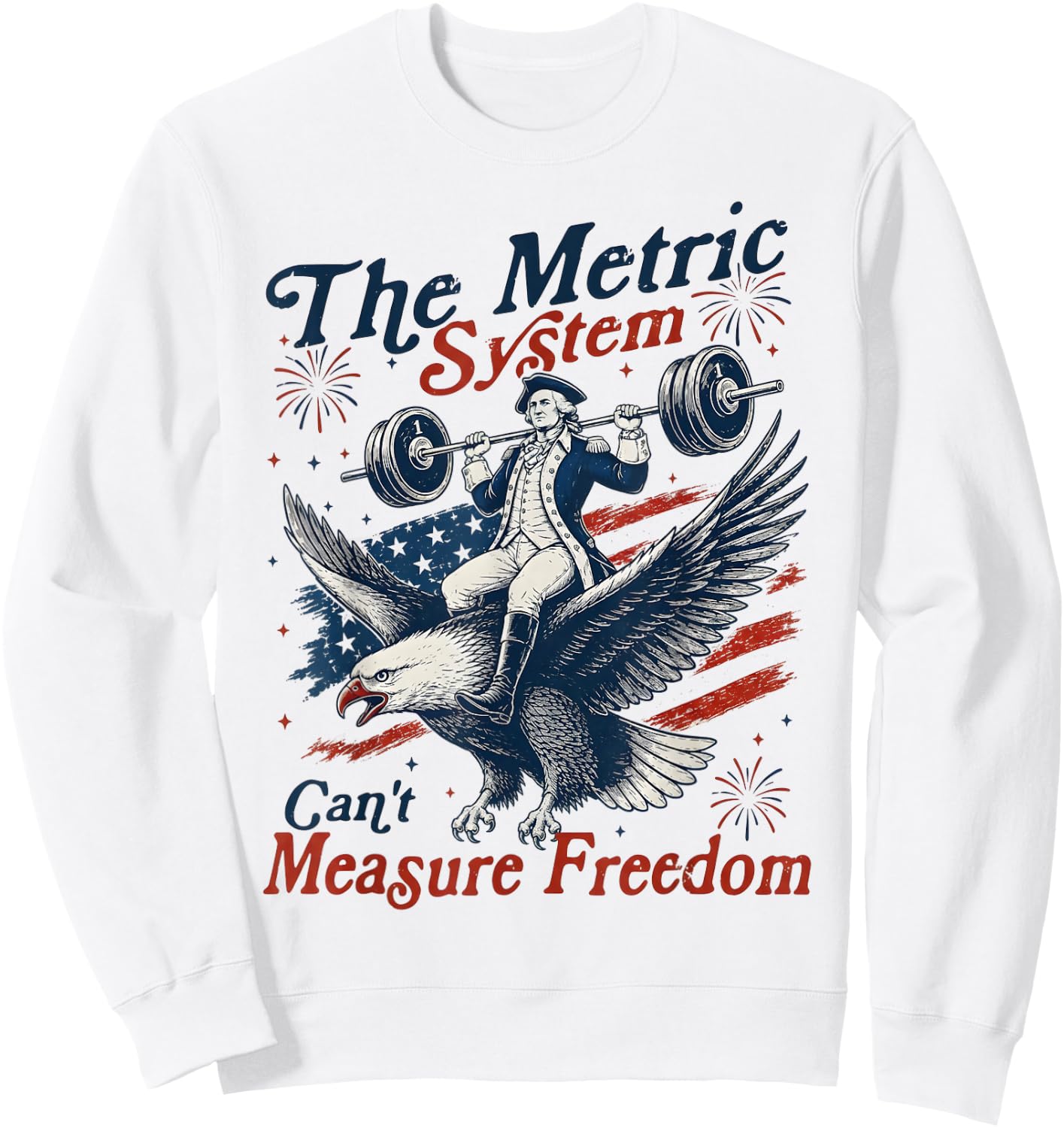 The Metric System Can't Measure Freedom Funny 4th of July Sweatshirt - Sweatshirt | White