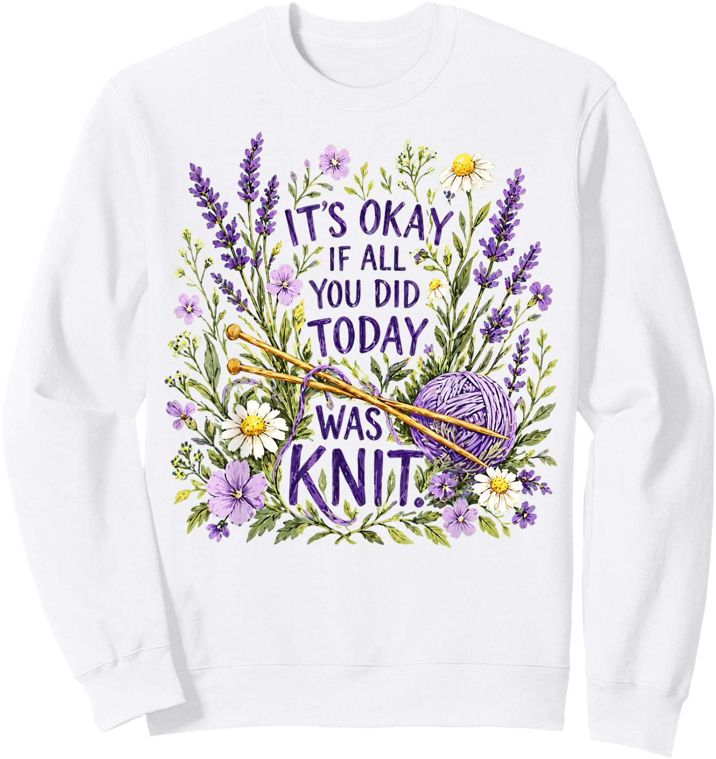 It's Okay If All You Did Today was Knit Knitting Humor Sweatshirt - Sweatshirt | White