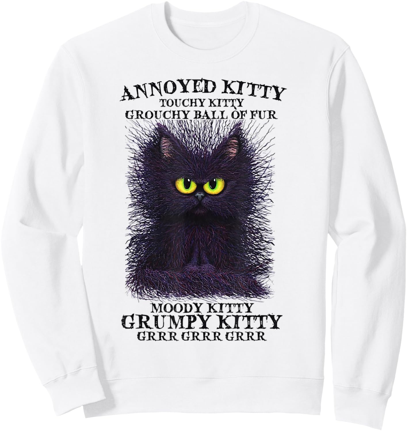 Annoyed Kitty Touchy Kitty Grouchy Ball Of Fur Moody Kitty Sweatshirt - Sweatshirt | White