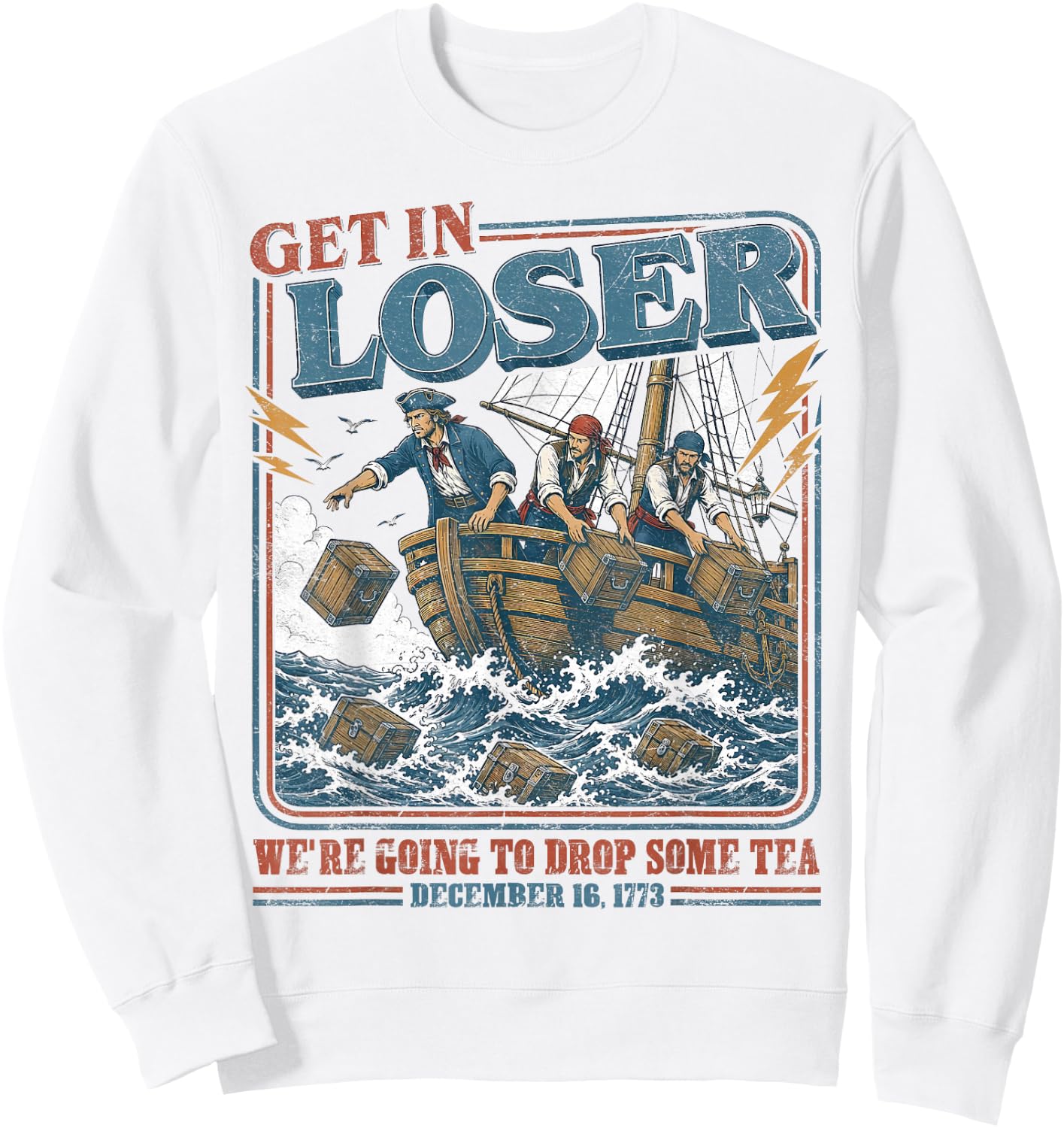 4th July Tea Party Get in Loser We're Going to Drop Some Tea Sweatshirt - Sweatshirt | White