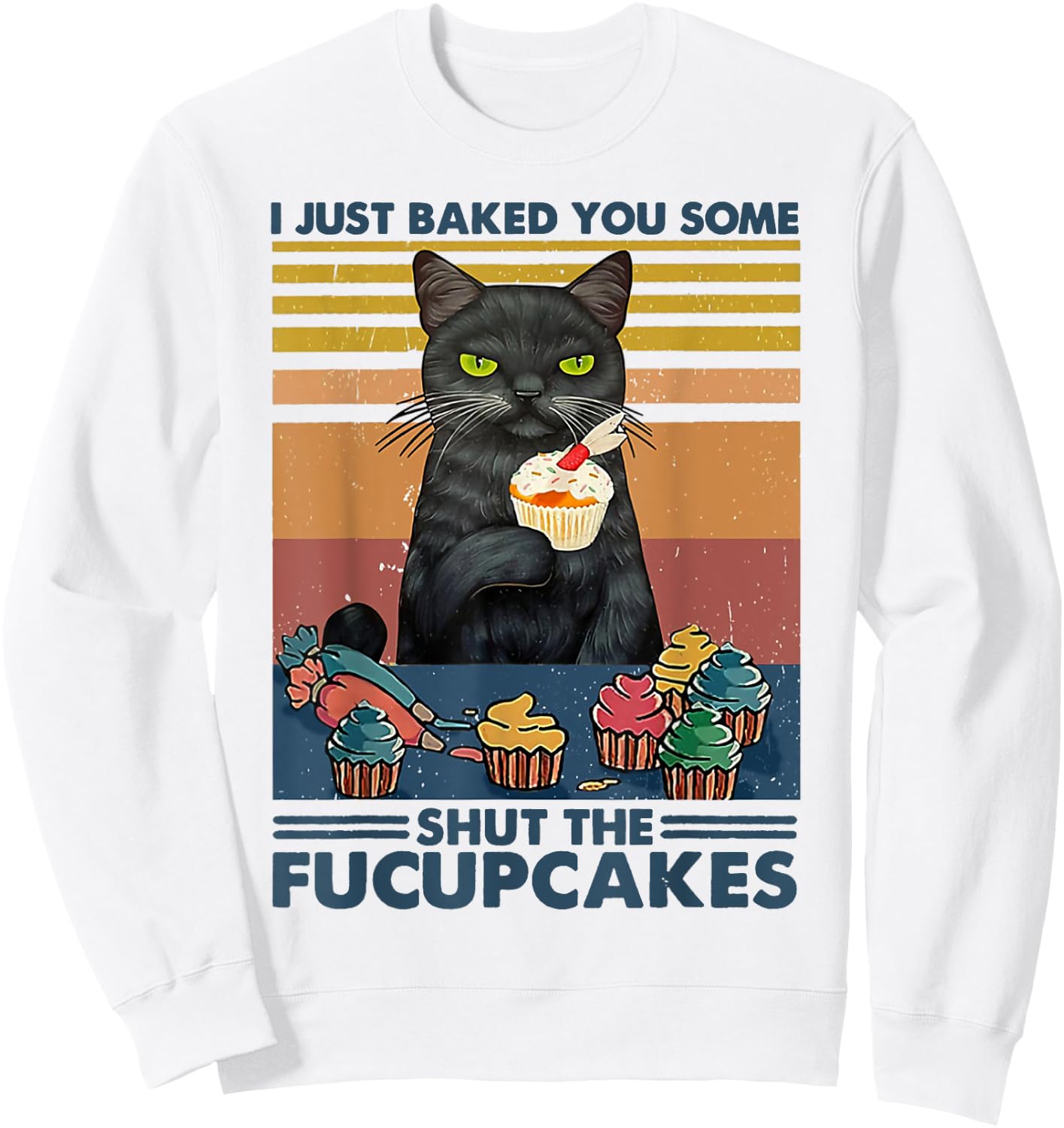 I Just Baked You Some Shut The Fucupcakes Cats Eat Cake Fish Sweatshirt - Sweatshirt | White