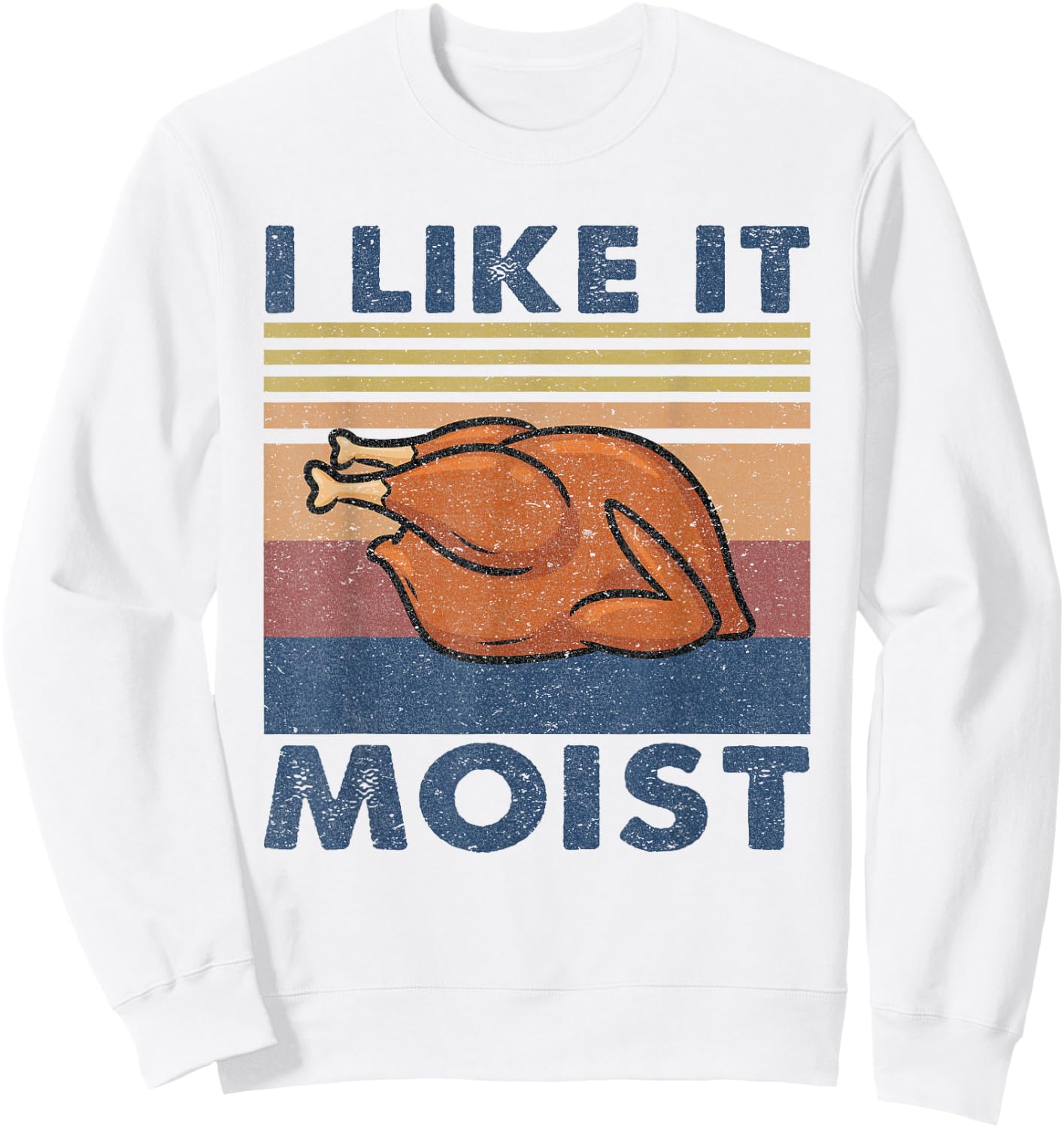 I Like it Moist Funny Turkey Thanksgiving outfit Women Men Sweatshirt - Sweatshirt | White