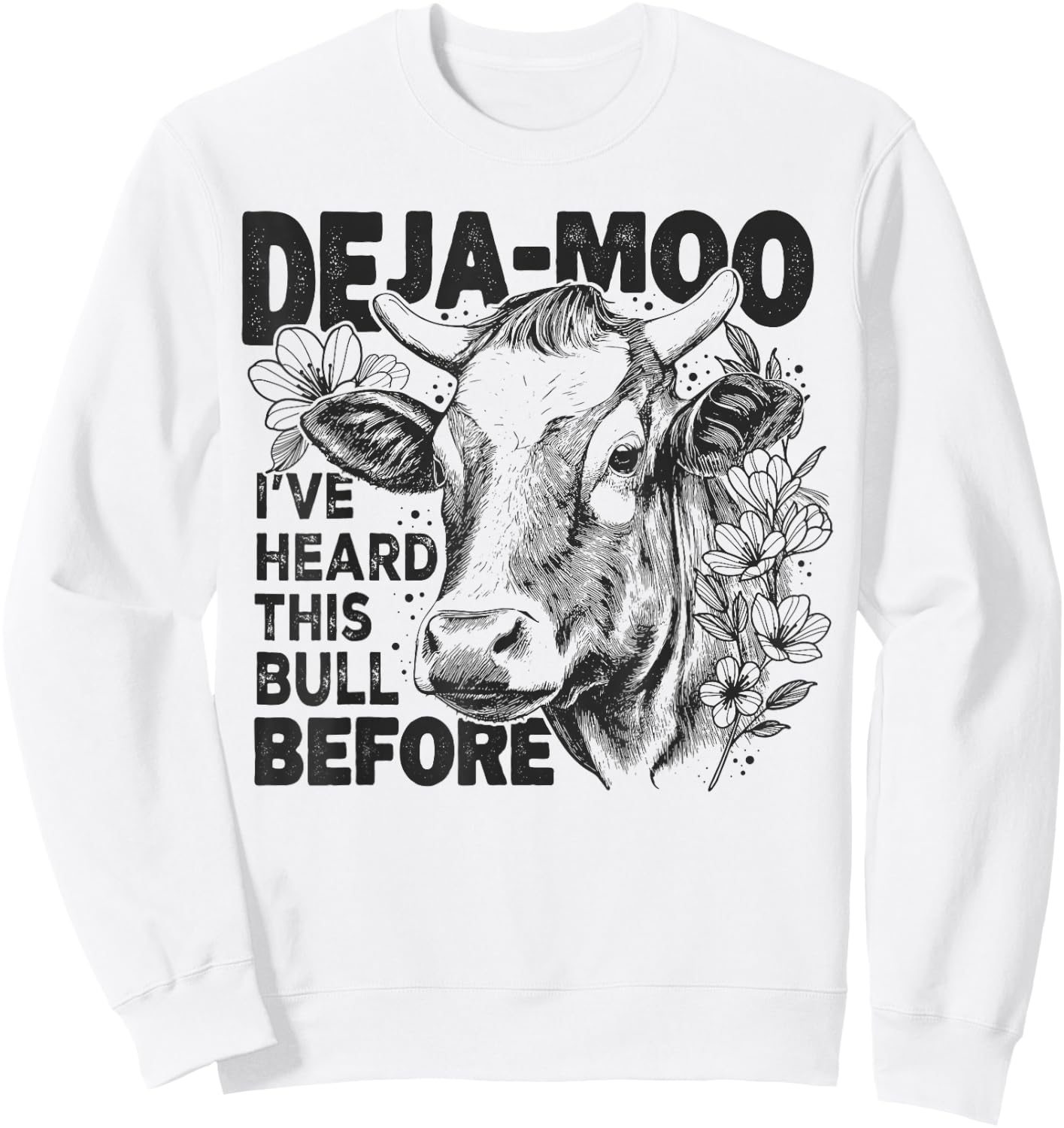Deja Moo I've Heard This Bull Before, Funny Western Cow Sweatshirt - Sweatshirt | White