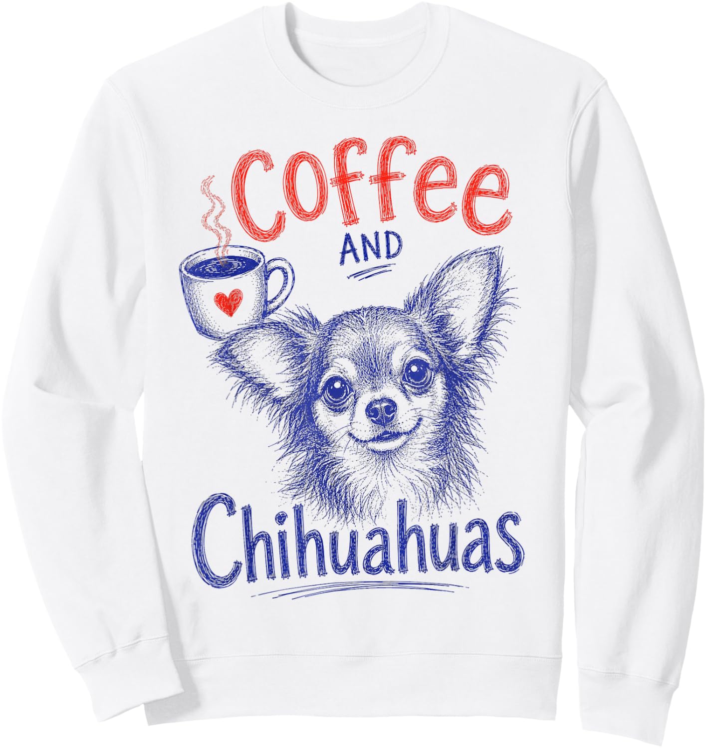Coffee and Chihuahuas Funny Chihuahua Pet Lover Design Sweatshirt - Sweatshirt | White