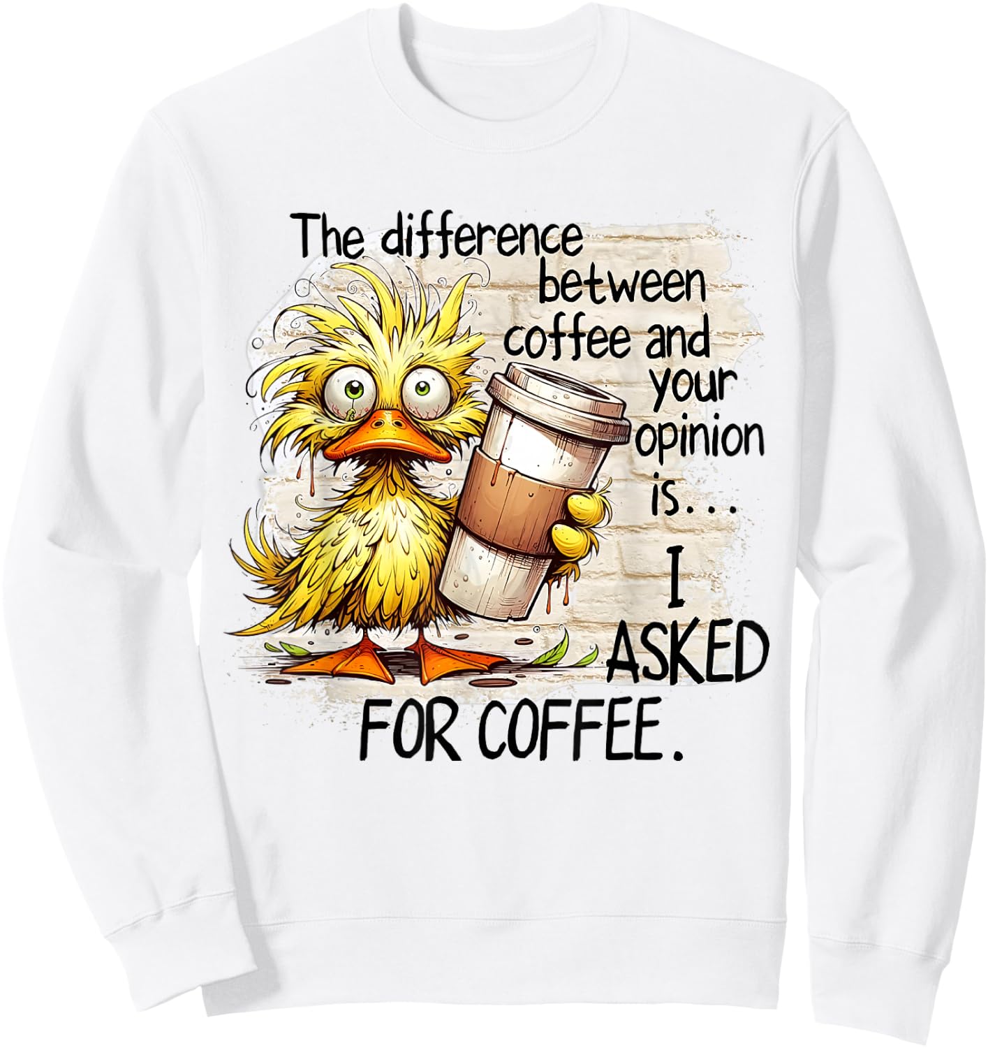 The Difference Between Coffee And Your Opinion Coffee Duck Sweatshirt - Sweatshirt | White
