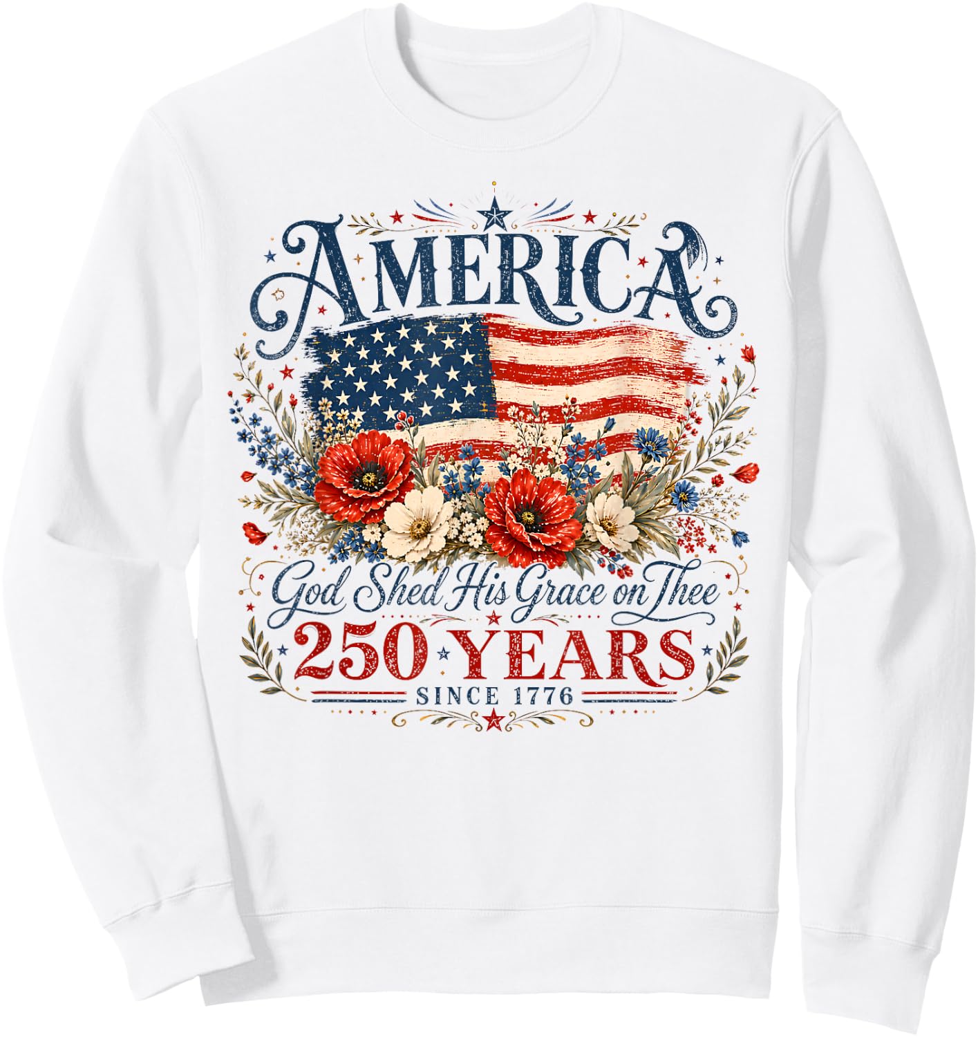 USA 250 Years America God Shed His Grace On Thee 4th of July Sweatshirt - Sweatshirt | White