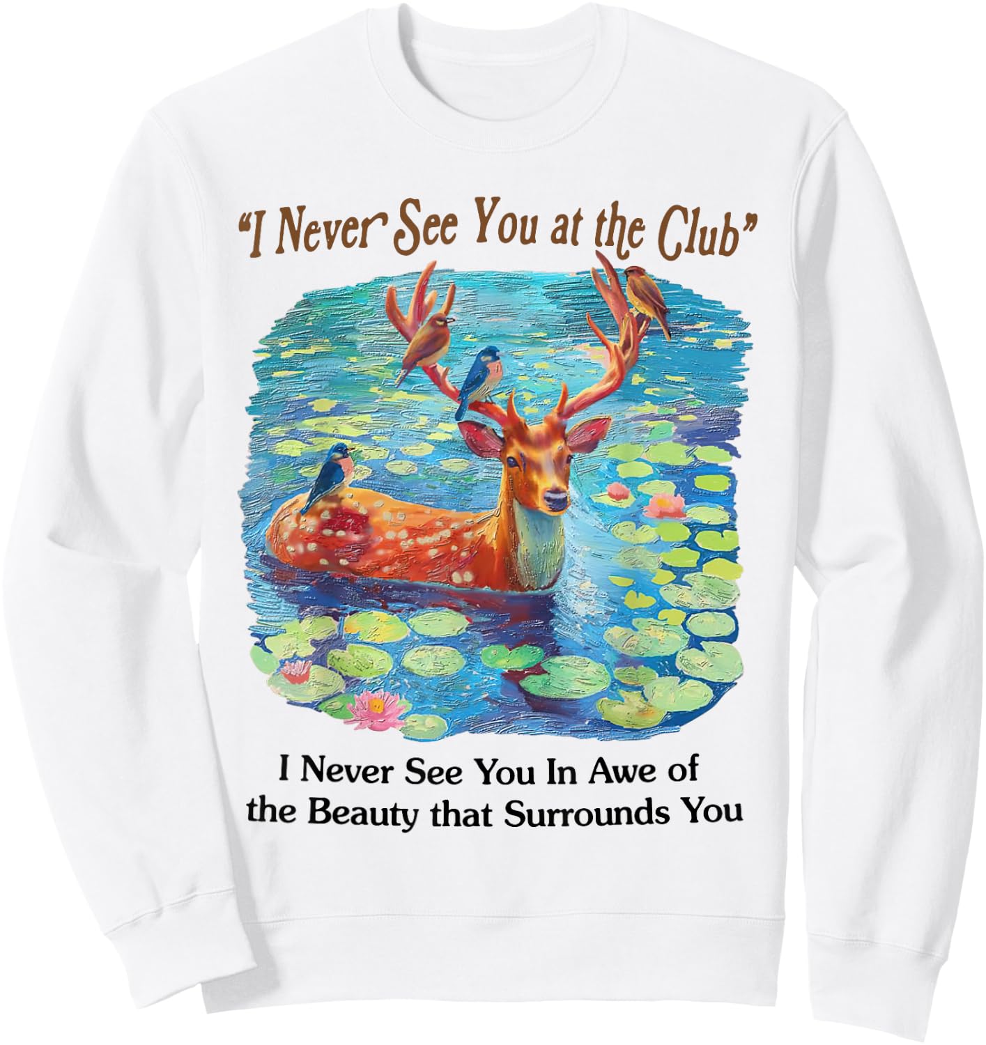 I Never See You At The CLub Deer and Bird Animal Nature Love Sweatshirt - Sweatshirt | White