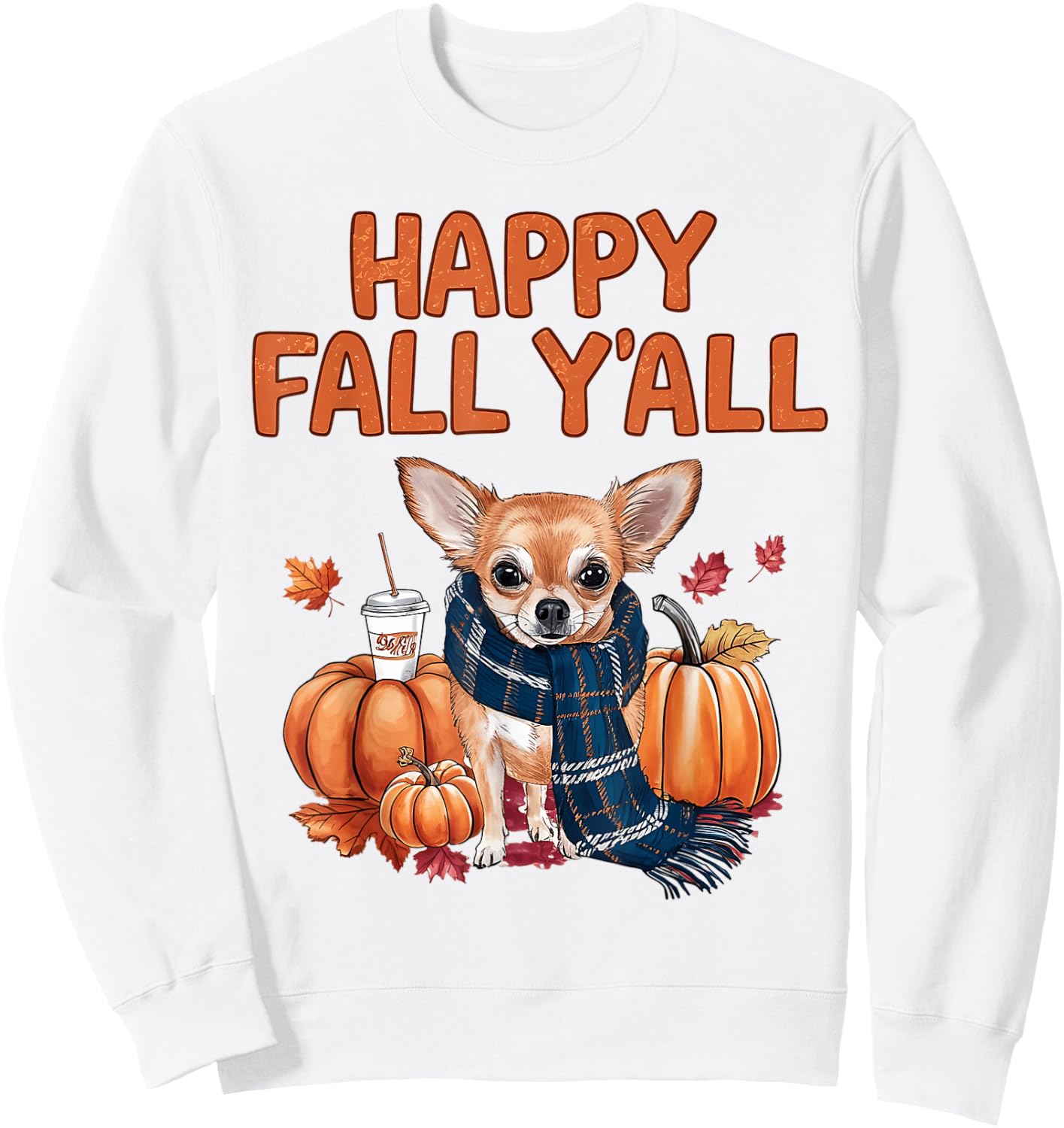 Chihuahua Dog pumpkin spice Happy Fall Y'all autumn Men Women Kids Sweatshirt - Sweatshirt | White