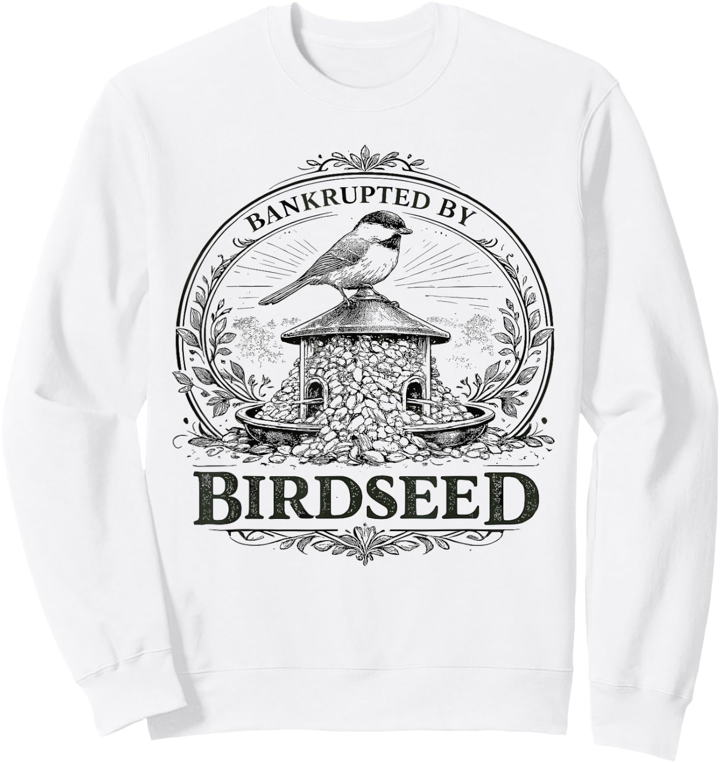 Bankrupted By Birdseed Funny Bird Watching Lover Sweatshirt - Sweatshirt | White