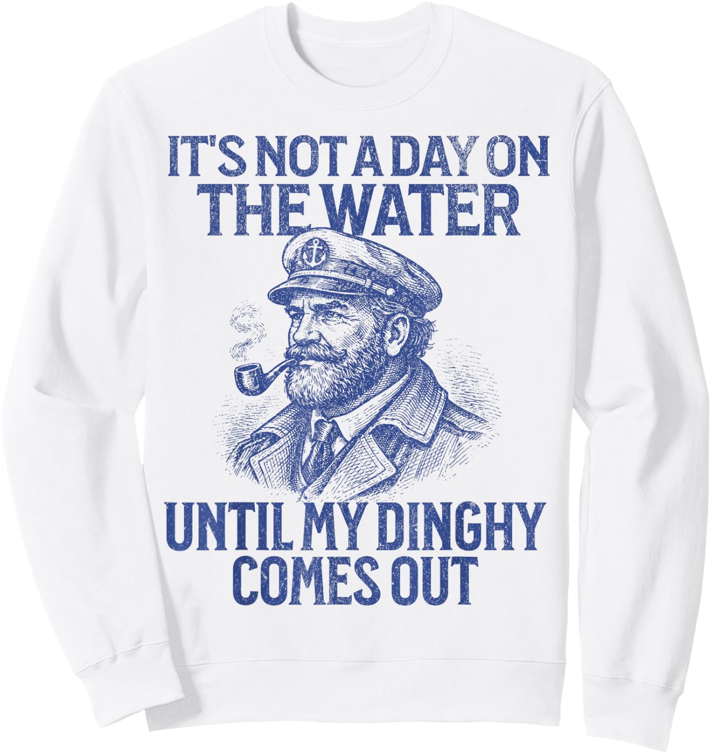 It's Not A Day On The Water Until My Dinghy Comes Out Sweatshirt - Sweatshirt | White