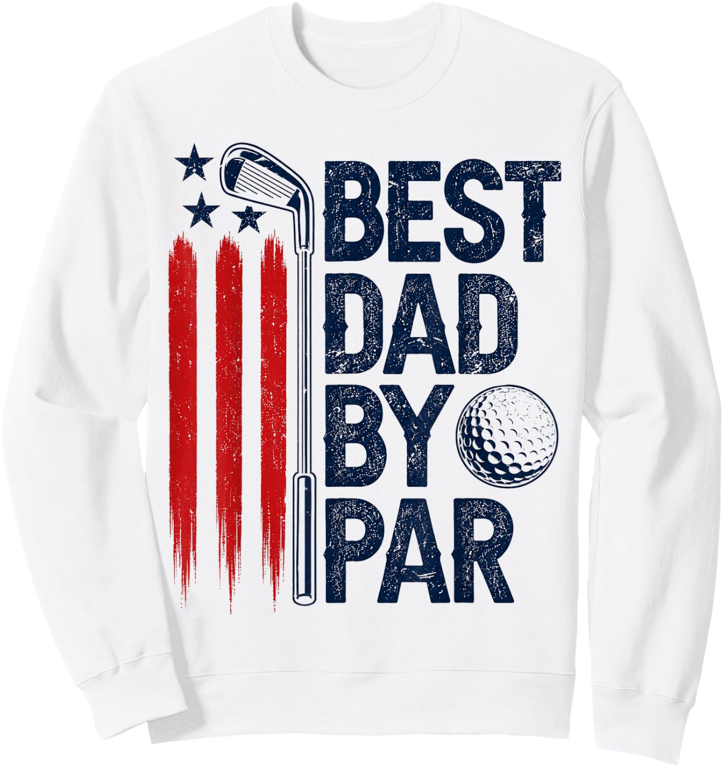 Golf Best Dad by Par Golfer Daddy American Flag Father's Day Sweatshirt - Sweatshirt | White