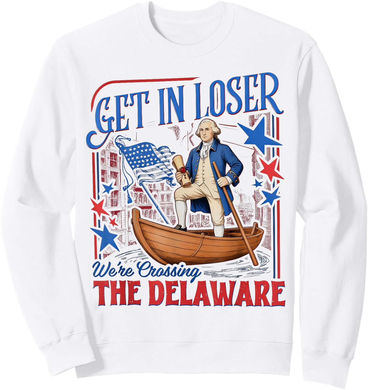 Get in Loser We're Crossing the Delaware 4th of July Sweatshirt - Sweatshirt | White