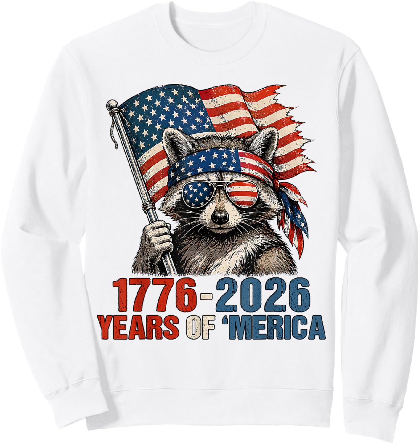 1776 2026 Years of Merica Patriotic Raccoon 4th of July Sweatshirt - Sweatshirt | White