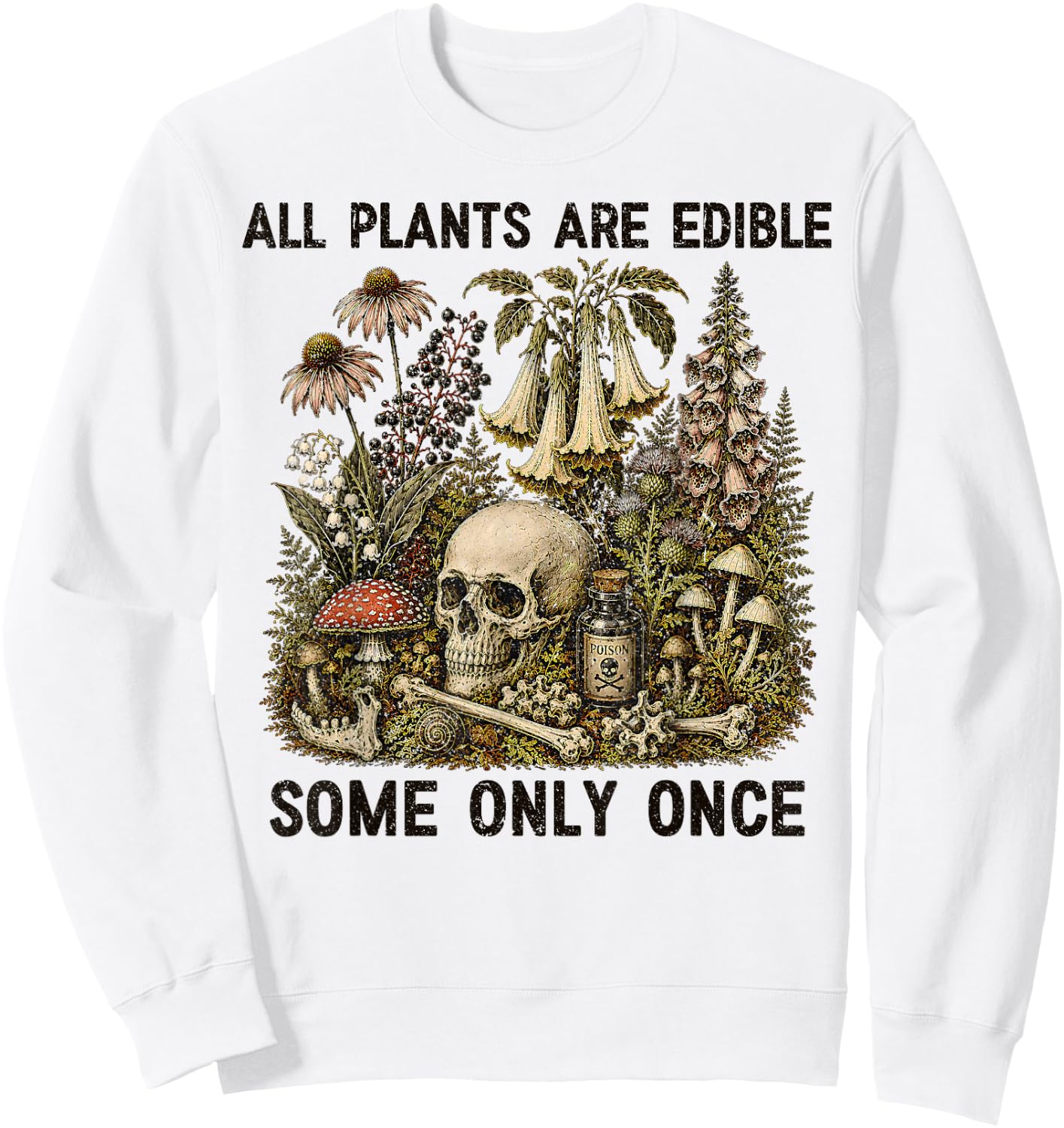 All Plants are Edible Some Only Once Funny Men Women Sweatshirt - Sweatshirt | White