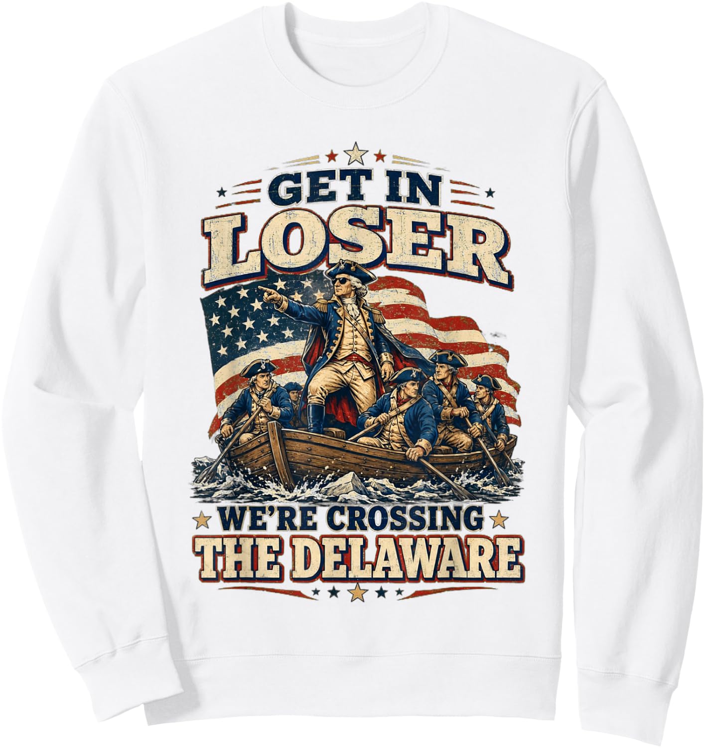 Get in Loser We're Crossing The Delaware Funny 4th of July Sweatshirt - Sweatshirt | White