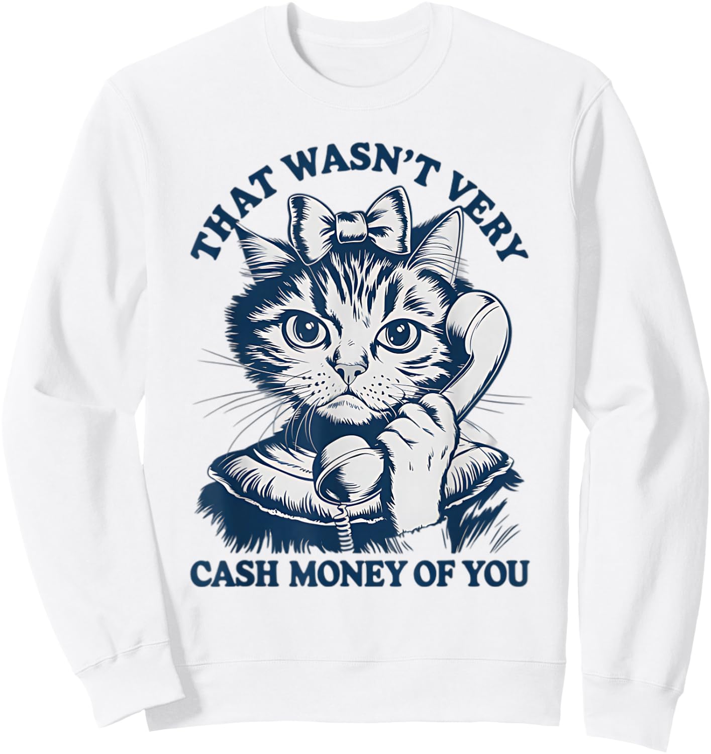 That Wasn't Very Cash Money Of You Vintage Funny Cat Sweatshirt - Sweatshirt | White