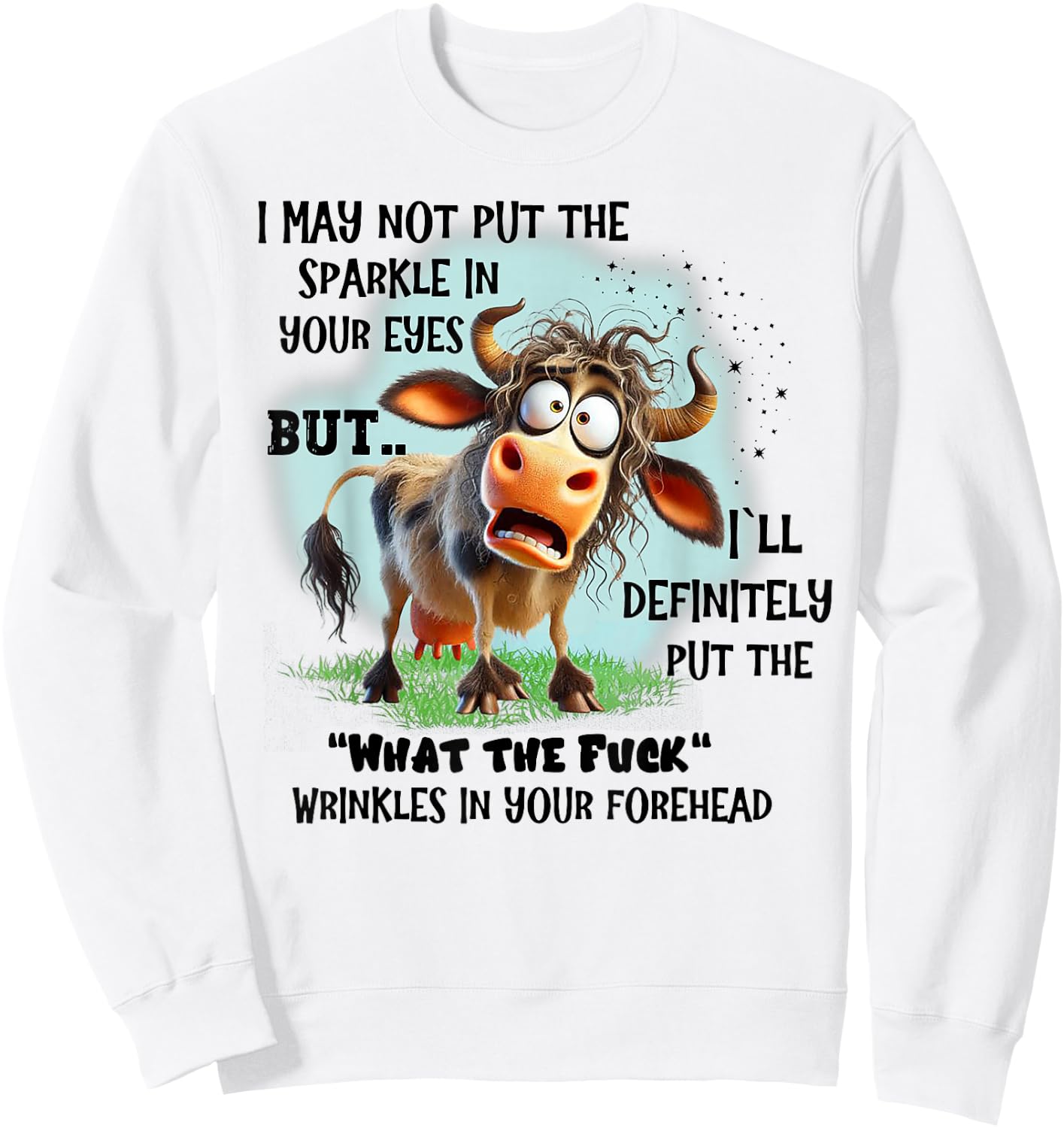 Cow I May Not Put The Sparkle In Your Eyes But I'll Definite Sweatshirt - Sweatshirt | White