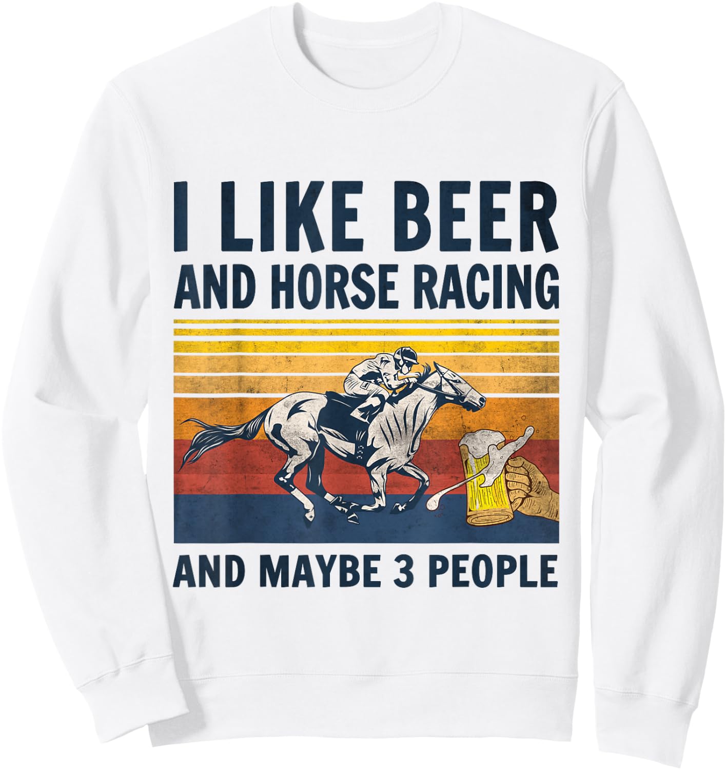 I like beer and horse racing and maybe 3 people Sweatshirt - Sweatshirt | White