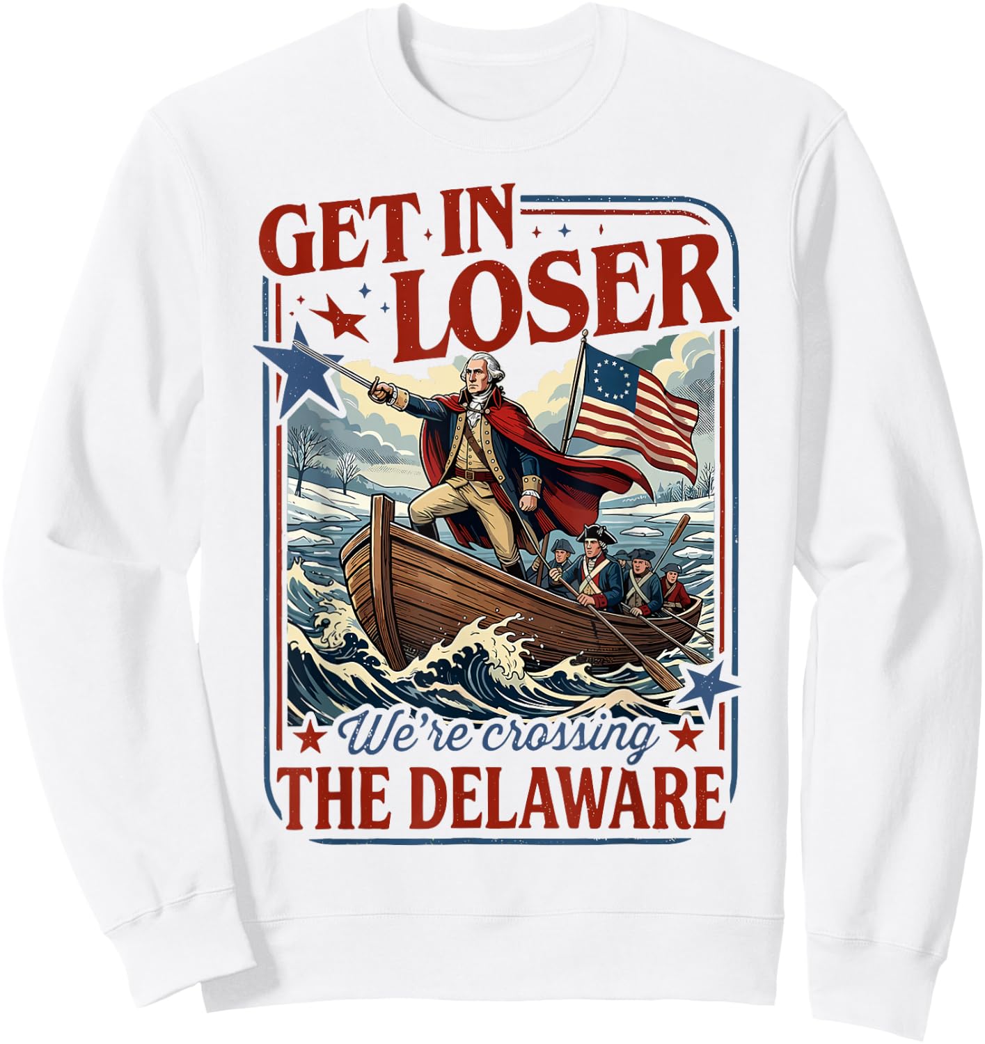 Get in Loser We're Crossing The Delaware 4th of July Sweatshirt - Sweatshirt | White