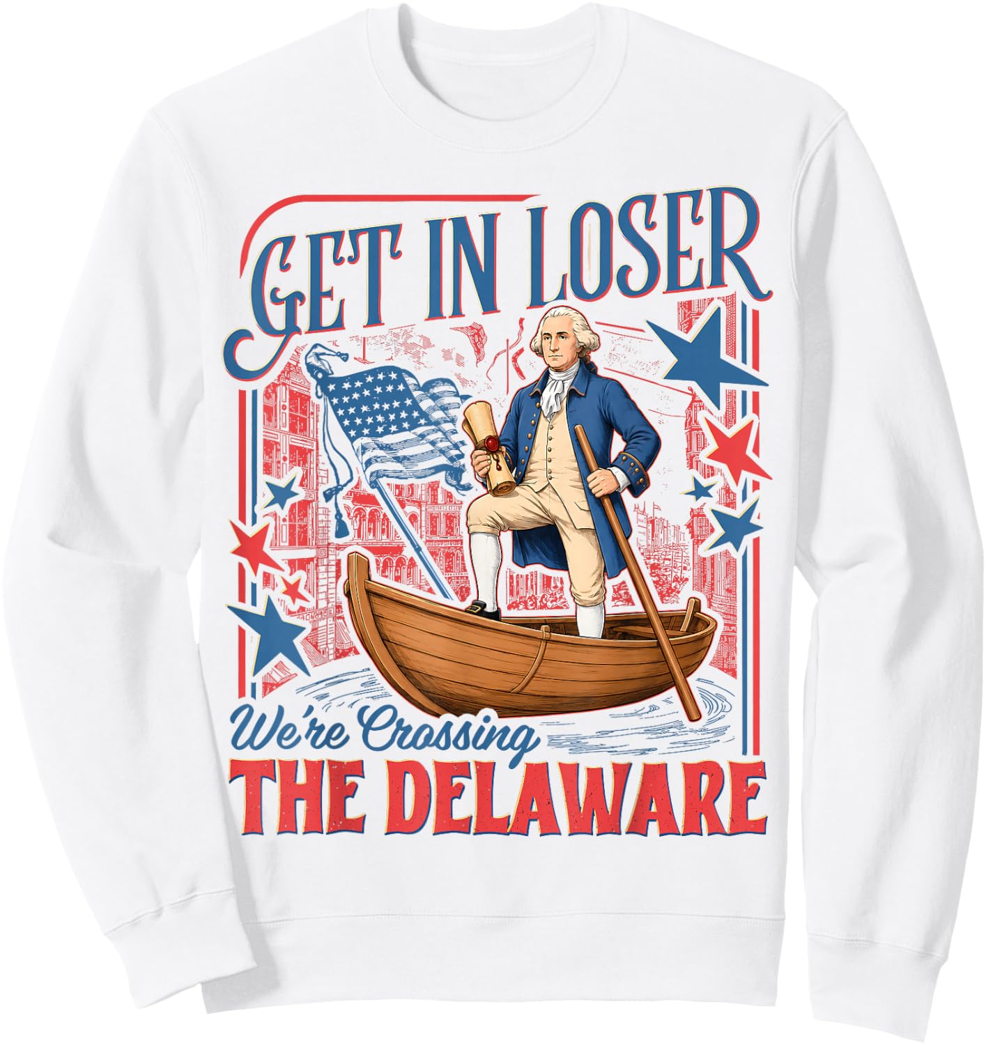 Vintage 4th of July Get in Loser We're Crossing The Delaware Sweatshirt - Sweatshirt | White