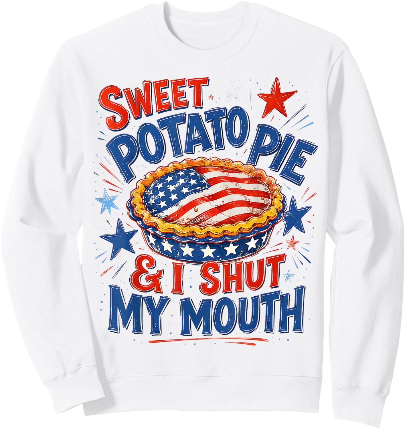 Sweet Potato Pie & I Shut My Mouth Funny Patriotic Southern Sweatshirt - Sweatshirt | White