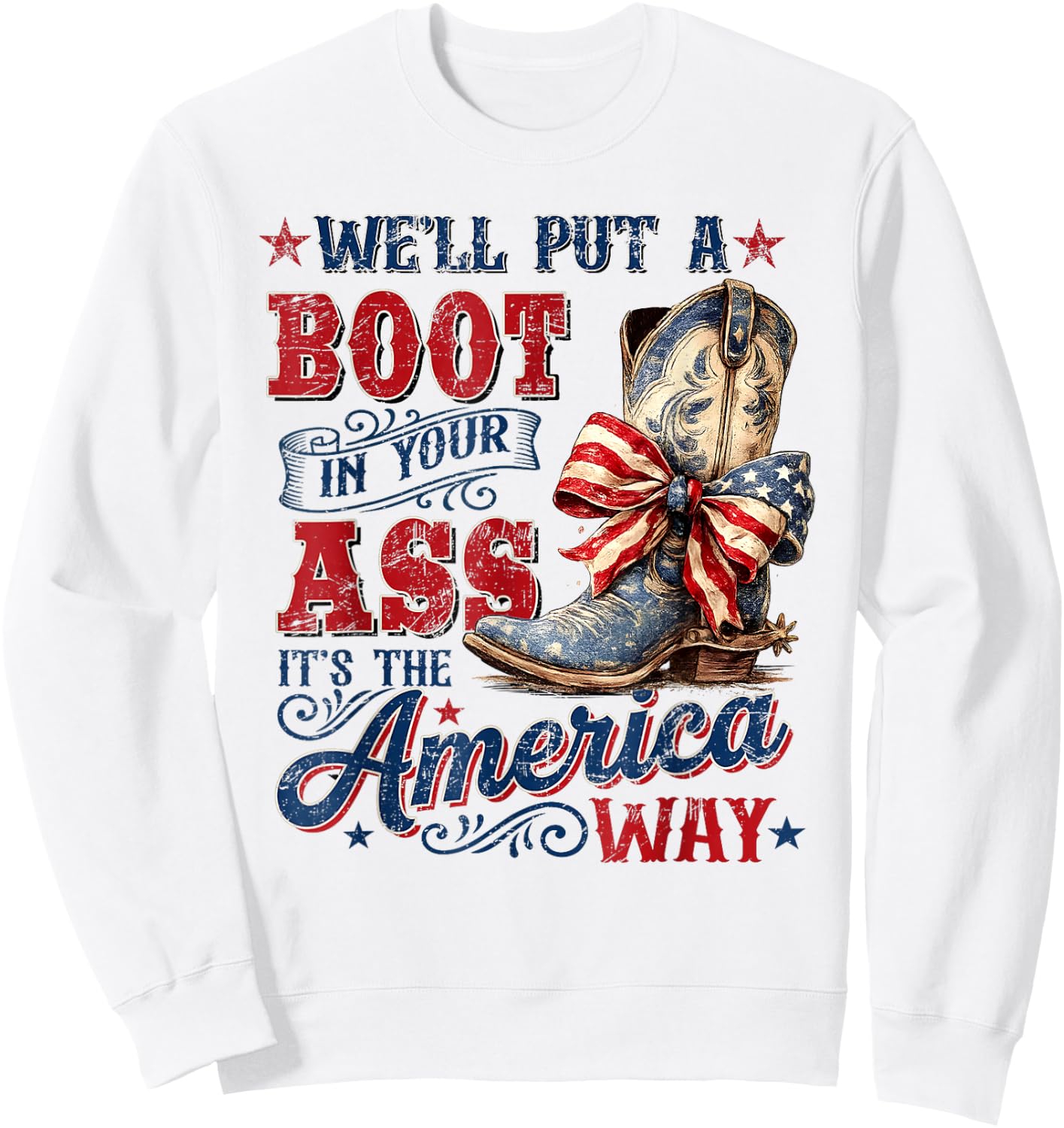 We'll Put A Boot in Your Ass USA 4th of July Western Cowgirl Sweatshirt - Sweatshirt | White