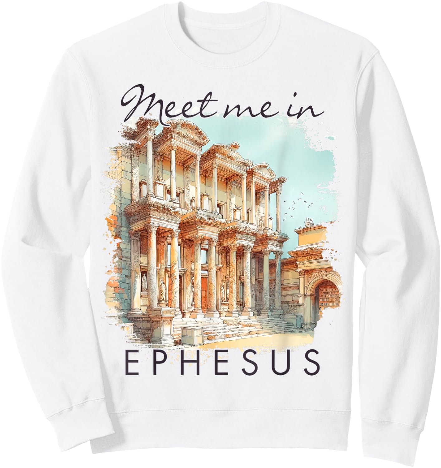 Ephesus Turkey Traveling Travel Trip Meet Me In Ephesus Sweatshirt - Sweatshirt | White