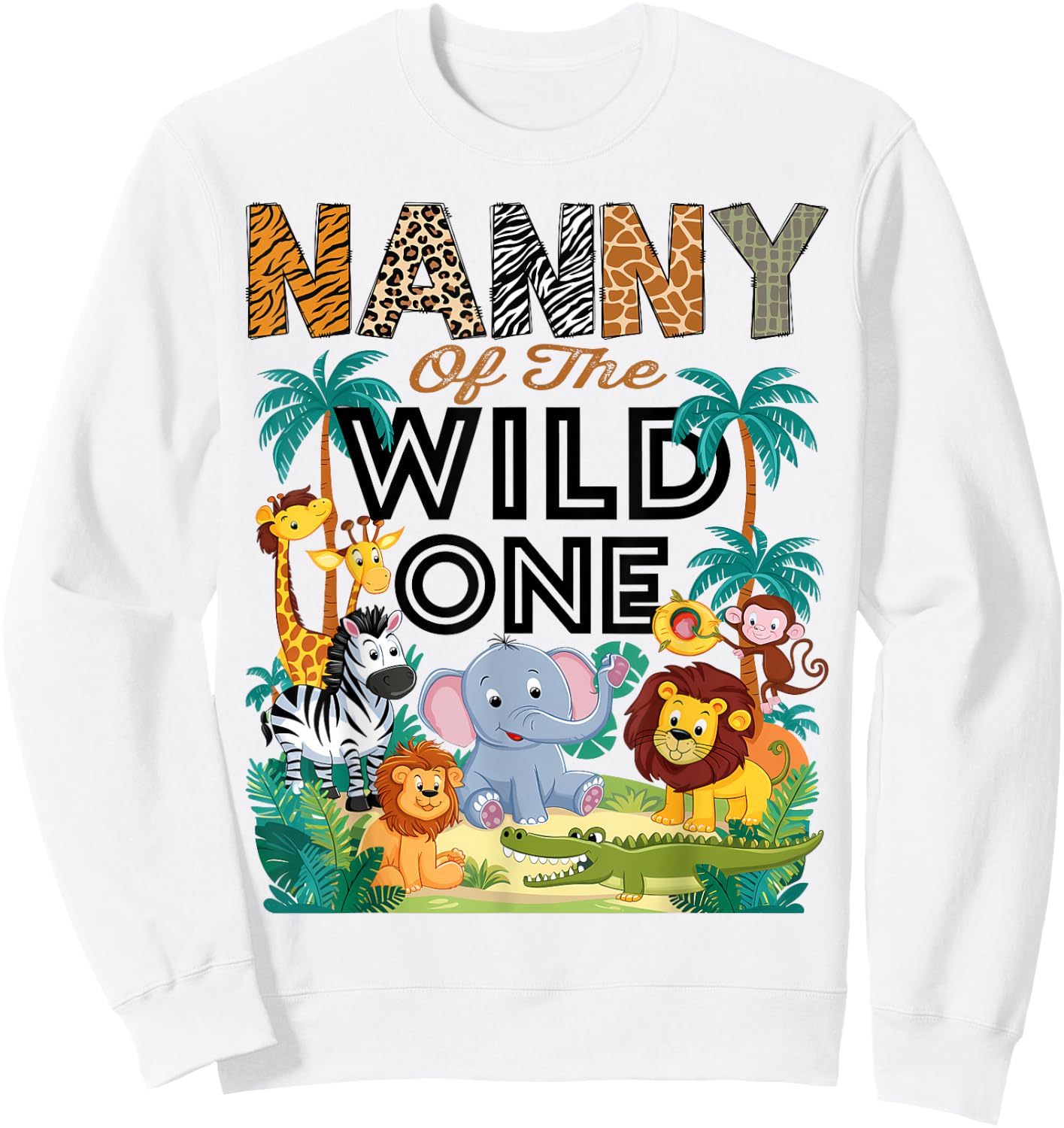 Nanny Of The Wild One Safari Zoo Animal Birthday Party Sweatshirt - Sweatshirt | White