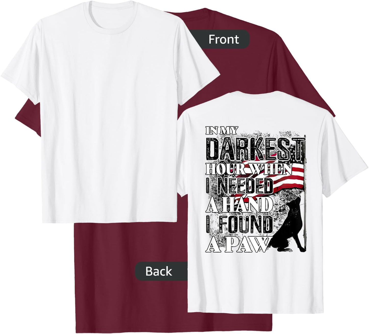 In My Darkest Hour When I Needed a Hand I Found a Paw T-Shirt - T-Shirt | Maroon