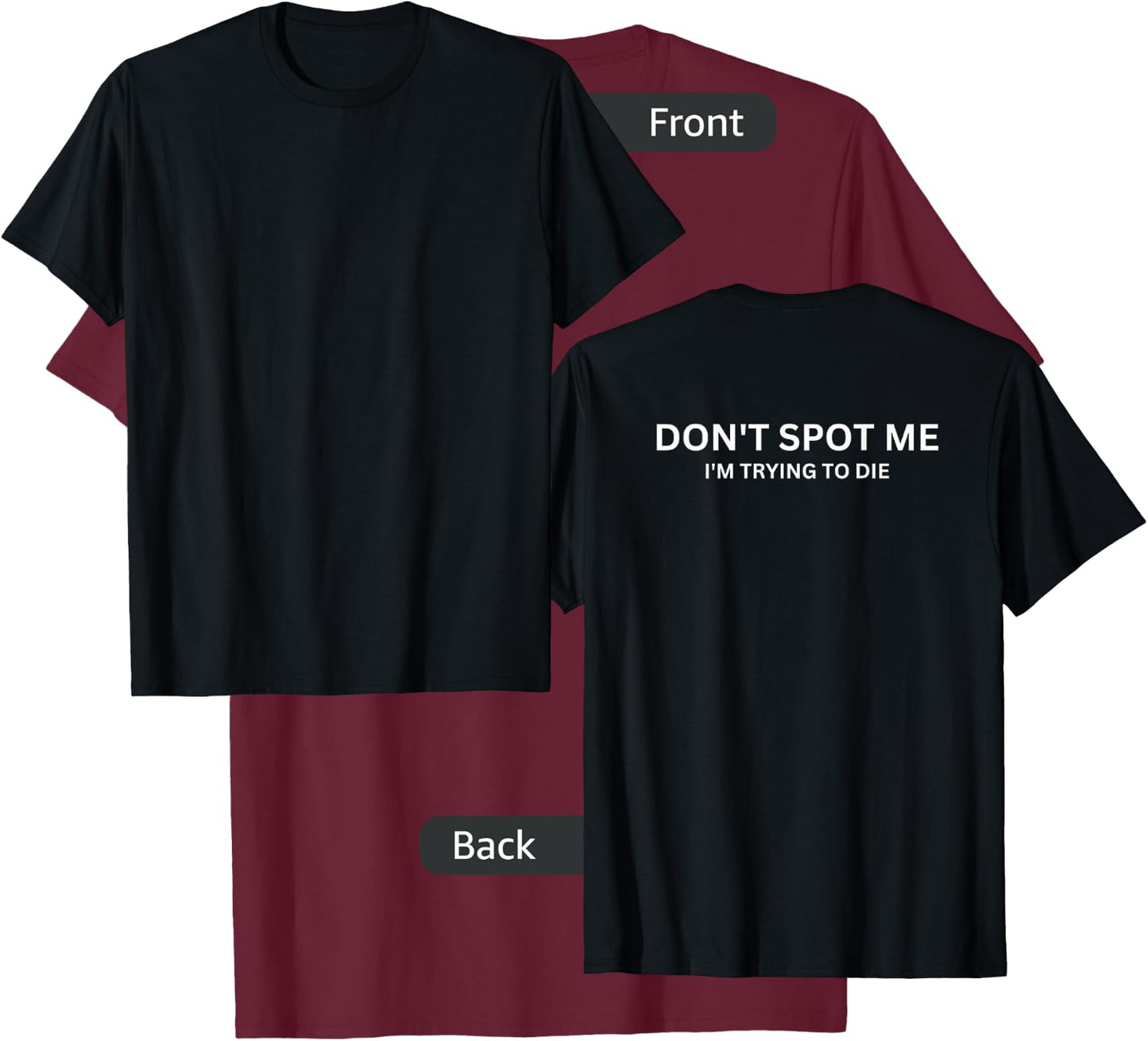 "Don't Spot Me, I'm Trying to Die" - Gym Fit -Design On Back T-Shirt - T-Shirt | Maroon