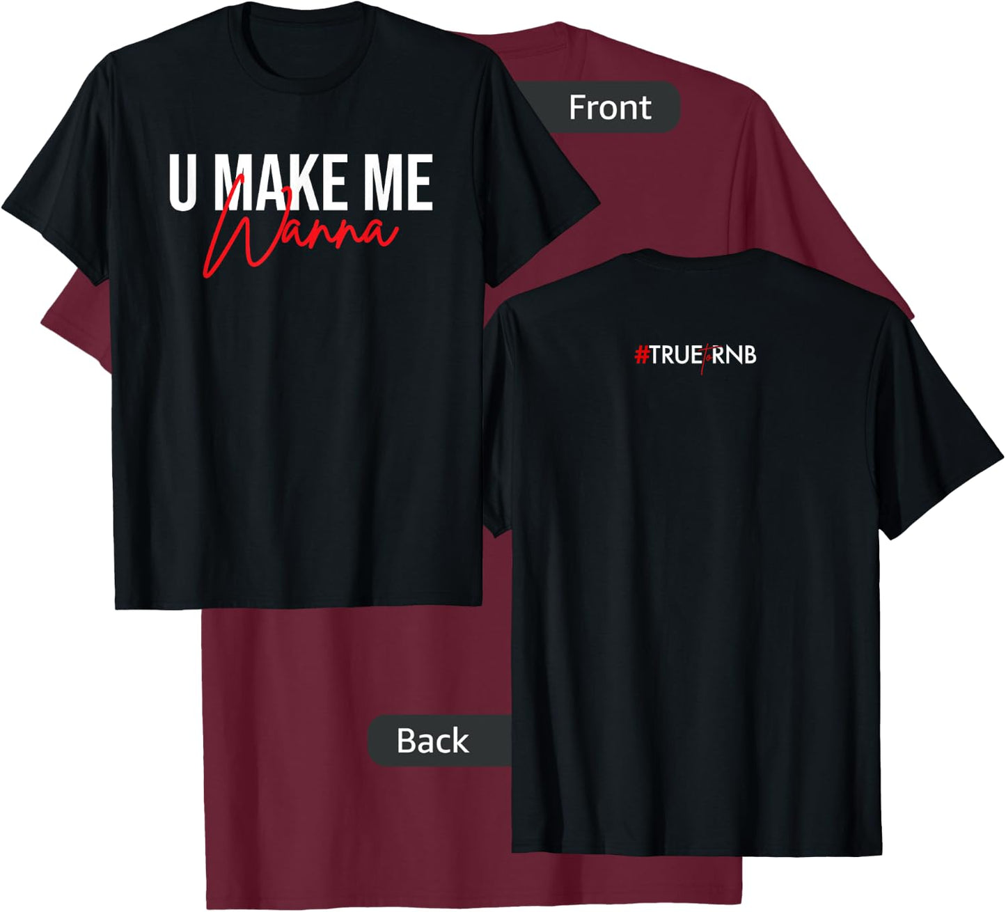U make me wanna T-Shirt - T-Shirt | Maroon