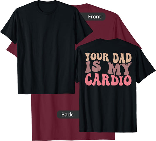 Your Dad Is My Cardio Gym Men Women (ON BACK) T-Shirt - T-Shirt | Maroon