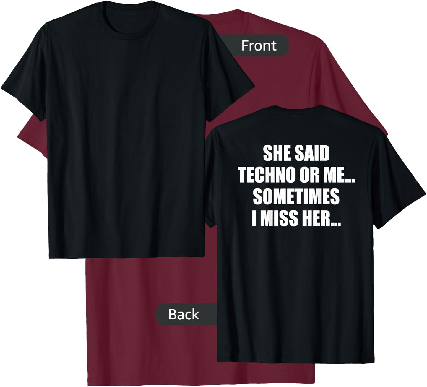 She Said Techno or Me Sometimes I Miss Her T-Shirt - T-Shirt | Maroon