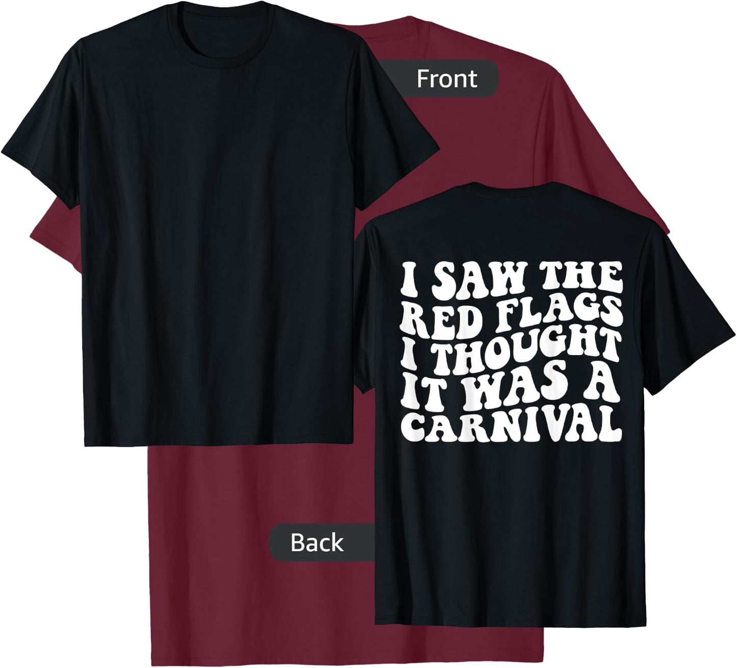 I saw the red flags I thought it was a carnival on back T-Shirt - T-Shirt | Maroon