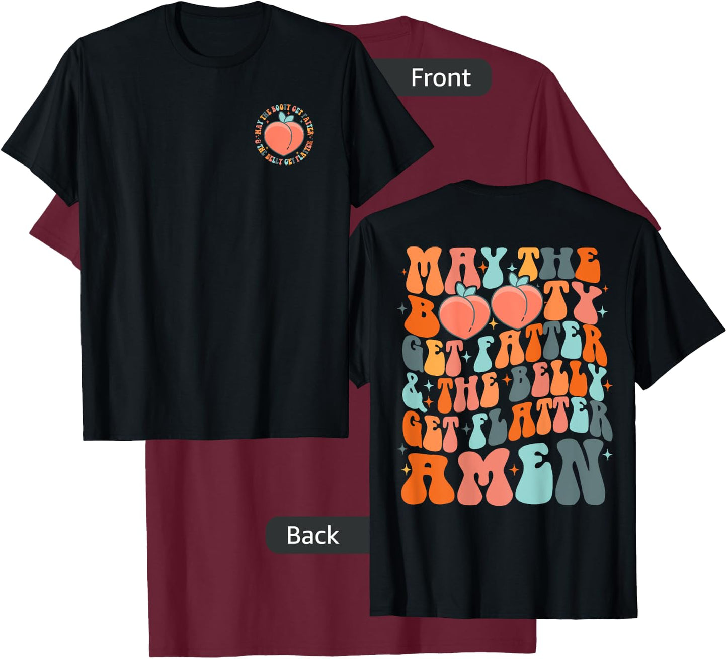 Booty Get Fatter And The Belly Get Flatter Amen (Both Side) T-Shirt - T-Shirt | Maroon