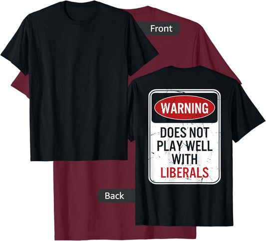 Warning Does Not Play Well With Liberals (on back) T-Shirt - T-Shirt | Maroon
