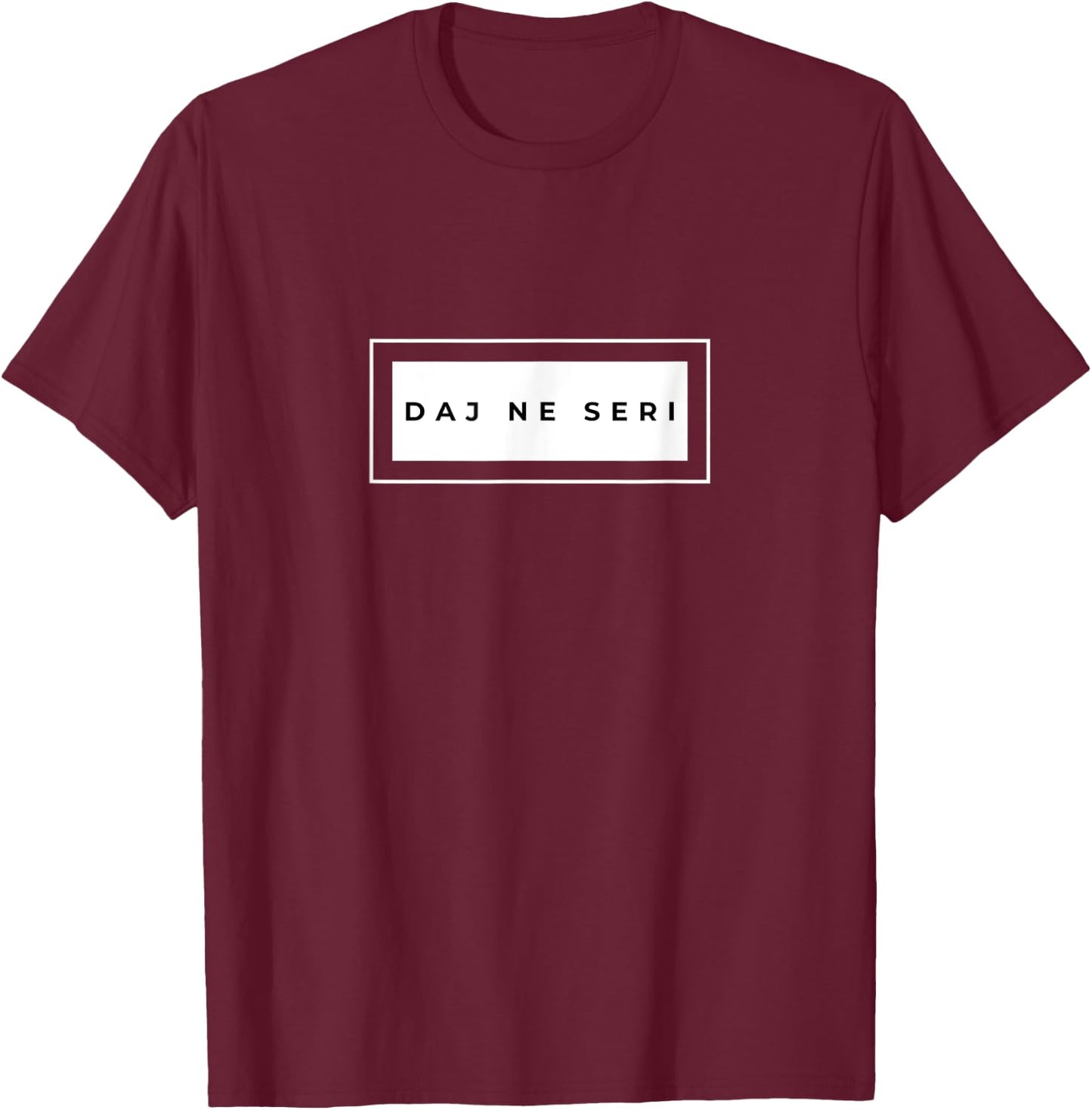 Daj Ne Seri Funny Bosnian Life Quote T-Shirt - T-Shirt | Maroon