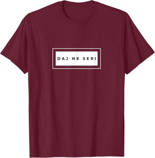 Daj Ne Seri Funny Bosnian Life Quote T-Shirt - T-Shirt | Maroon