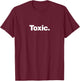 The word Toxic | A deadpan design that says Toxic T-Shirt - T-Shirt | Maroon