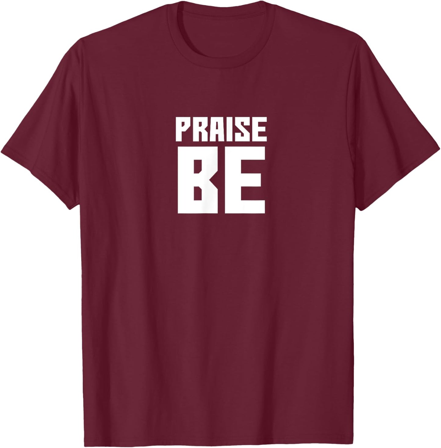 Praise Be, Funny Handmaid's Men Women Gift T-Shirt - T-Shirt | Maroon