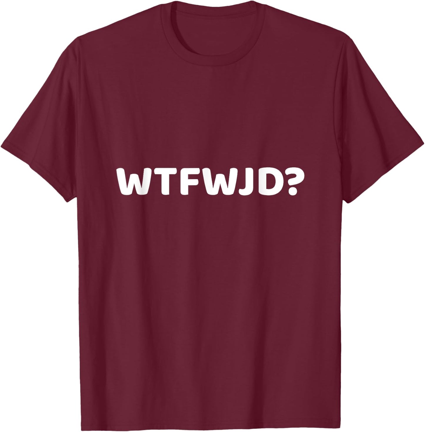 WTFWJD Joke Pun WTF Would Jesus Do Christian Gift T-Shirt - T-Shirt | Maroon
