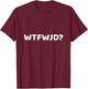 WTFWJD Joke Pun WTF Would Jesus Do Christian Gift T-Shirt - T-Shirt | Maroon