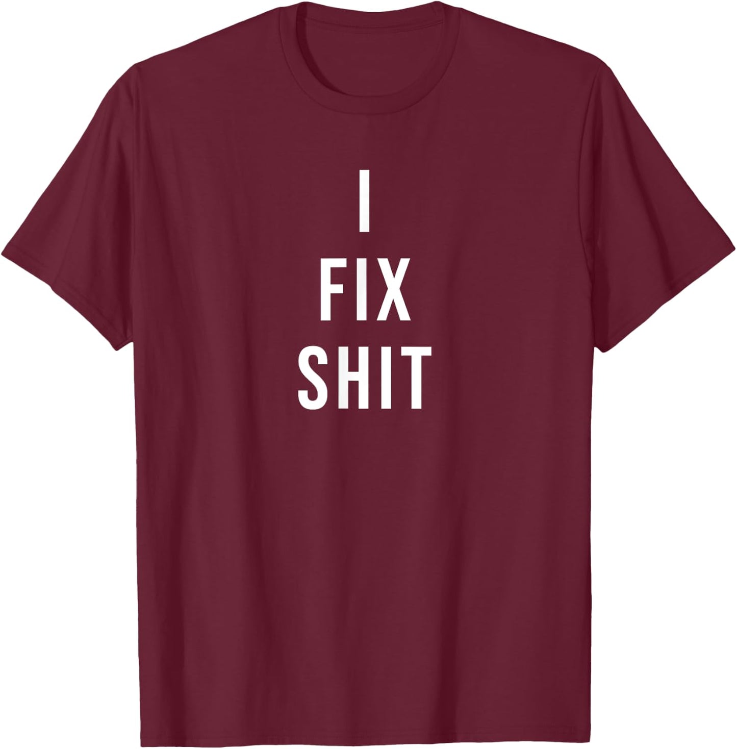 I Fix Shit T-Shirt - T-Shirt | Maroon