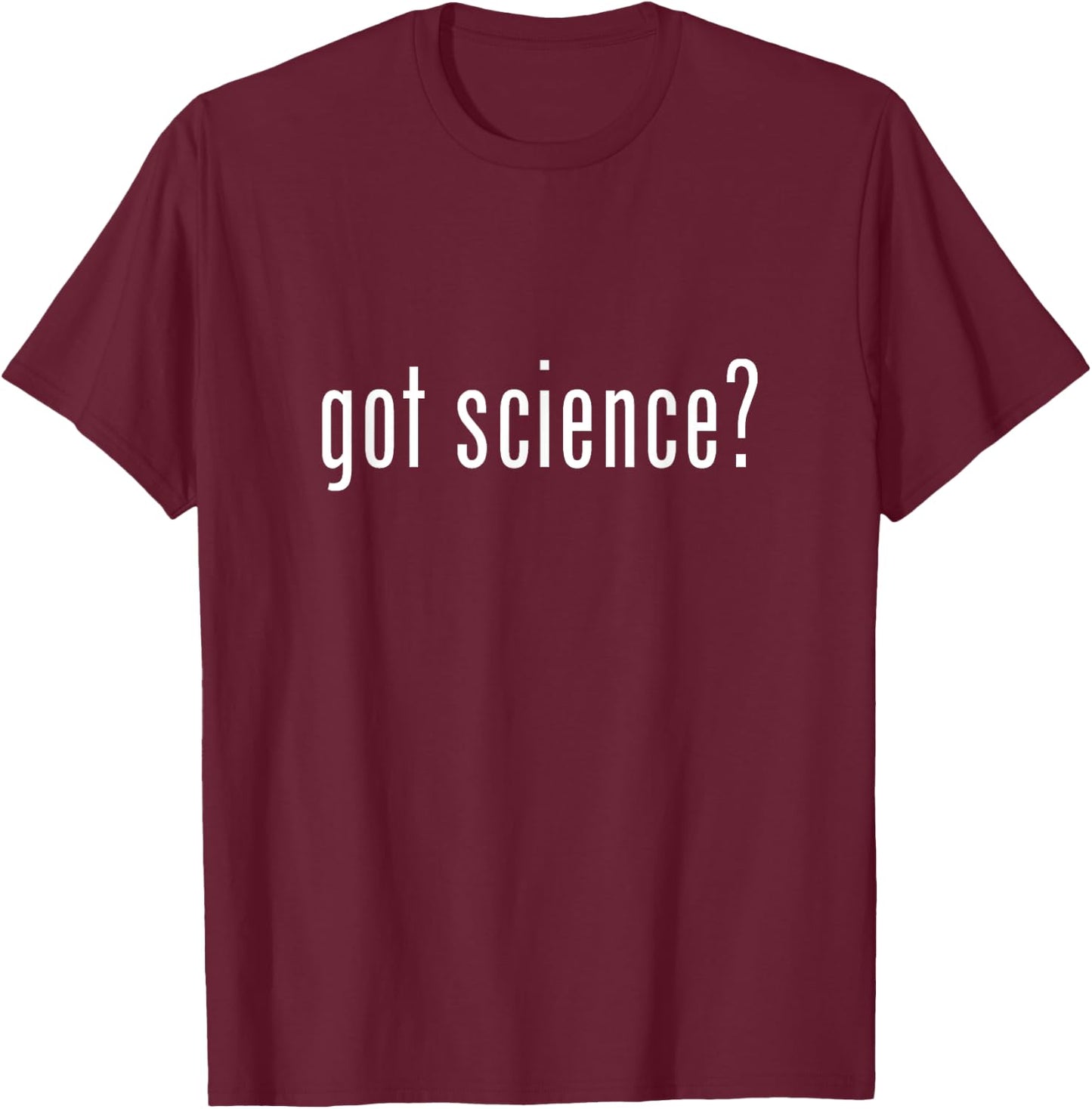 Got Science? T-Shirt - T-Shirt | Maroon