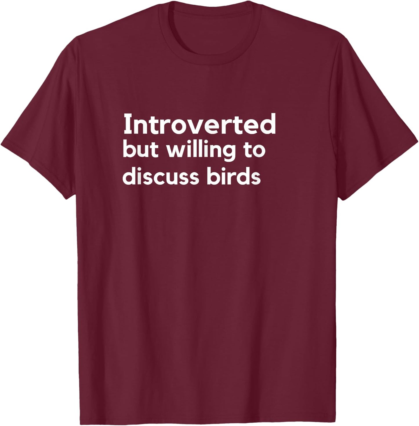 Introverted but willing to discuss birds T shirt T-Shirt - T-Shirt | Maroon