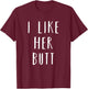 Matching Set: I Like Her Butt Compliment Couples T-Shirt - T-Shirt | Maroon