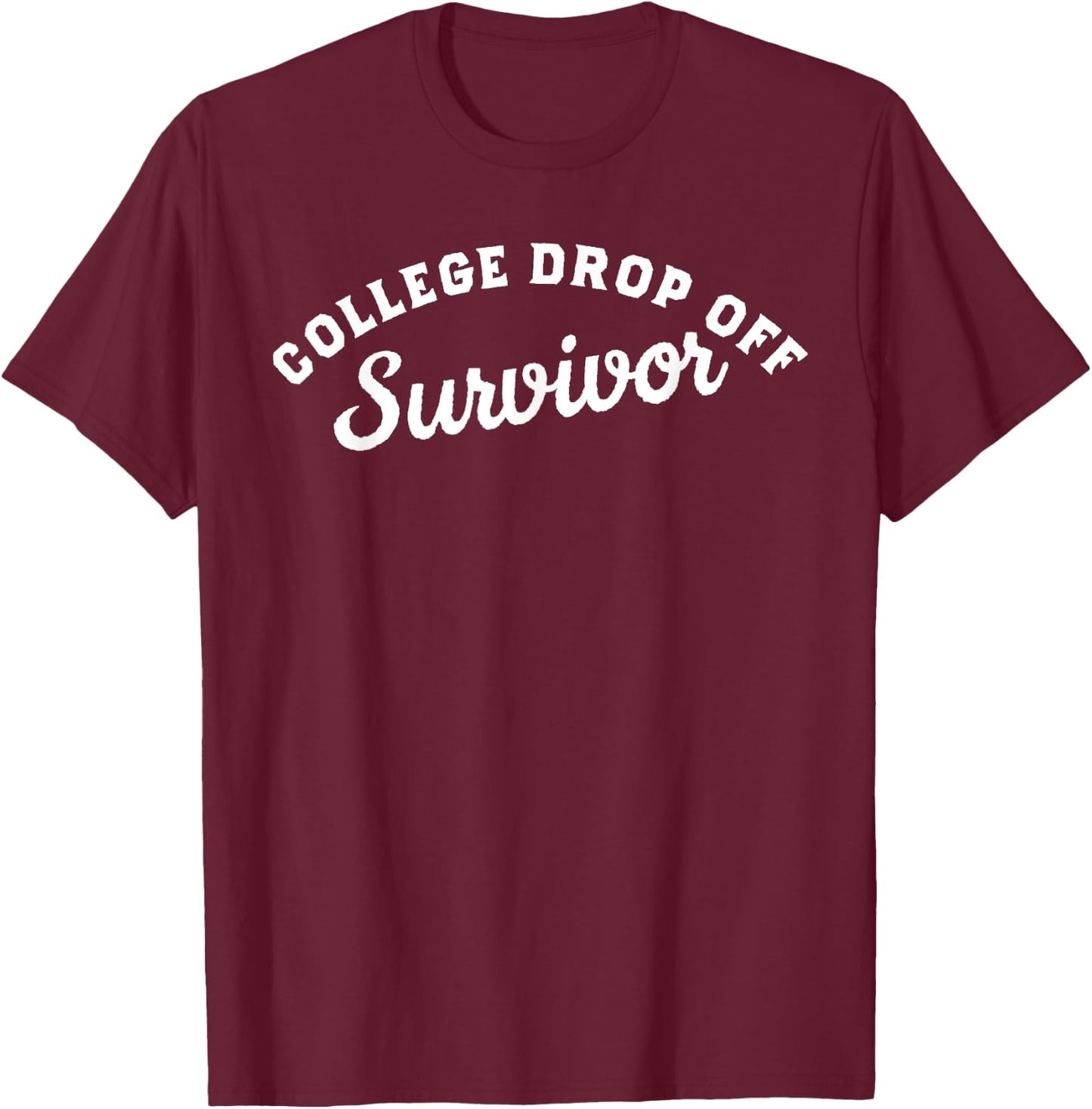 College Drop Off Survivor College Mom Shirt College Dad T-Shirt - T-Shirt | Maroon