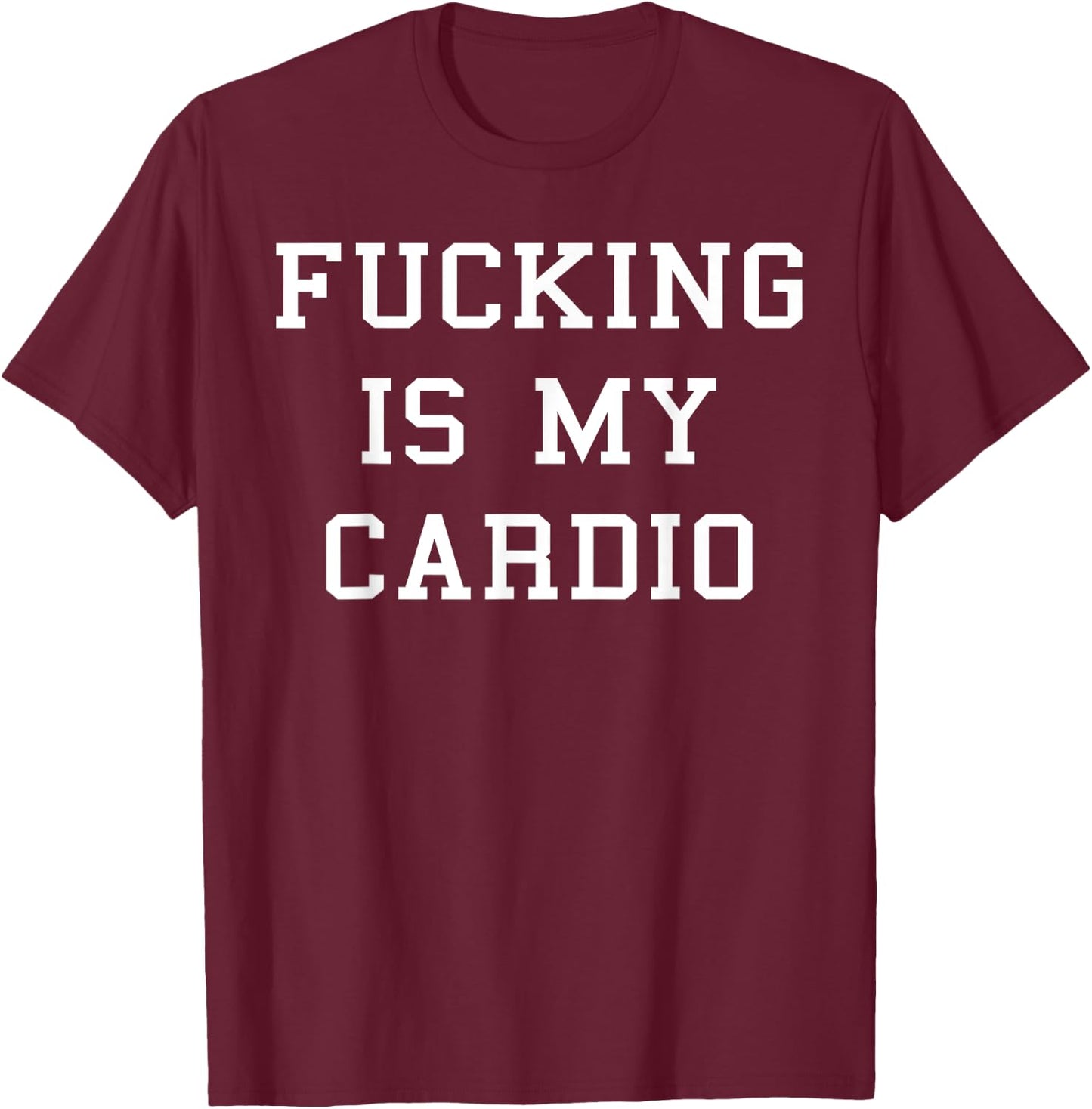 Fucking Is My Cardio T-Shirt - T-Shirt | Maroon